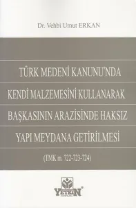 Başkasının Arazisinde Haksız Yapı Meydana Getirilmesi