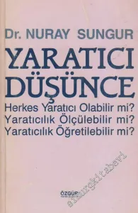 Yaratıcı Düşünce: Herkes Yaratıcı Olabilir mi? Yaratıcılık Ölçülebilir mi? Yaratıcılık Öğretilebilir mi? -