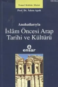 Anahatlarıyla İslam Öncesi Arap Tarihi ve Kültürü