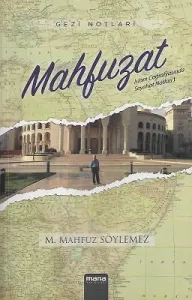 Mahfuzat - İslam Coğrafyasında Seyahat Notları 1 (Gezi Notları)