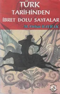Türk Tarihinde İbret Dolu Sayfalar