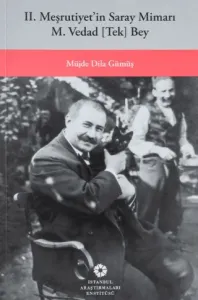 II. Meşrutiyetin Saray Mimarı M. Vedad [Tek] Bey