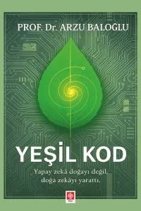 Yeşil Kod Yapay Zeka Doğayı Değil, Doğa Zekayı Yarattı