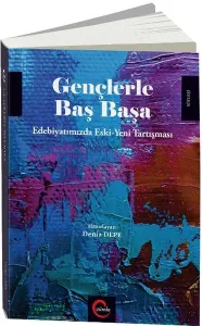 Gençlerle Başbaşa; Edebiyatımızda Eski Yeni Tartışması