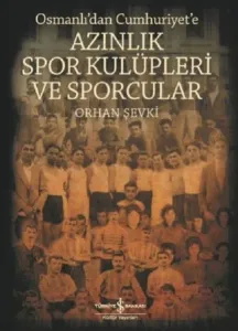 Osmanlı'dan Cumhuriyet'e Azınlık Spor Kulüpleri ve Sporcular