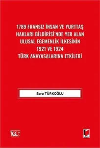 1789 Fransız İnsan ve Yurttaş Hakları Bildirisi'nde Yer AlanUlusal Egemenlik İlkesinin 1921 ve 1924 Türk Anayasalarına Etkileri