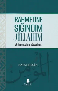 Rahmetine Sığındım Allahım;Gafir Suresinin Gölgesinde