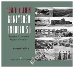 1960'lı Yılların Güneydoğu Anadolu'su: İzlenimler Yansımalar Kazılar Araştırmalar -         2022