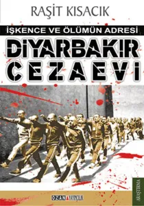 Diyarbakır Cezaevi; İşkence ve Ölümün Adresi