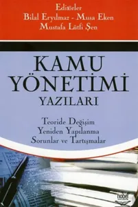 Kamu Yönetimi Yazıları; Teoride Değişim, Yeniden Yapılanma, Sorunlar ve Tartışmalar
