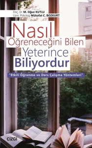 Nasıl Öğreneceğini Bilen Yeterince Biliyordur Etkili Öğrenme ve Ders Çalışma Yöntemleri