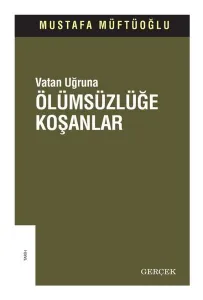 Vatan Uğruna Ölümsüzlüğe Koşanlar