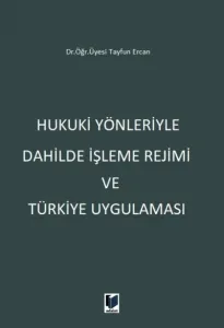 Hukuki Yönleriyle Dahilde İşleme Rejimi ve Türkiye Uygulaması