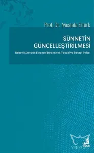 Sünnetin Güncelleştirilmesi Nebevi Sünnetin Evrensel Dinamizmi: Tecdid ve Sünnet  İhdası
