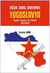 Soğuk Savaş Döneminde Yugoslavya Soğuk Savaş Döneminde Yugoslavya Siyaset- Ekonomi- Dış Politika (1945 - 1990) -         2023