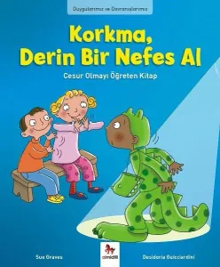 Korkma, Derin Bir Nefes Al; Duygularımız ve Davranışlarımız