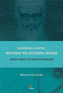 Erzurumlu Hattat Mustafa Necâtüddîn Efendi Hayatı Sanatı ve Manzum Eserleri