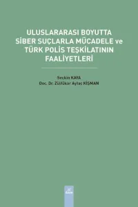 Uluslararası Boyutta Siber Suçlarla Mücadele ve Türk Polis Teşkilatının Faaliyetleri