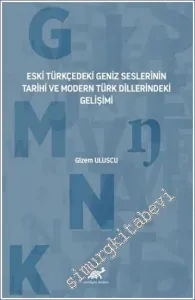 Eski Türkçedeki Geniz Seslerinin Tarihî ve Modern Türk Dillerindeki Gelişimi -