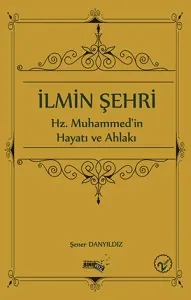 İlmin Şehri (Hz. Muhammed'in Hayatı ve Ahlakı)
