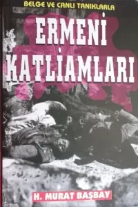 Belge ve Canlı Tanıklarla Ermeni Katliamları