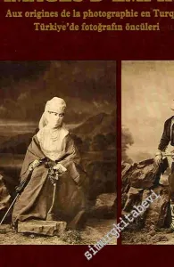 Images d'Empire: Aux Origines de la Photographie en Turquie = Türkiye'de Fotoğrafın Öncüleri - Pierre de Gigard koleksiyonu -        1993