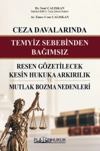 CEZA DAVALARINDA TEMYİZ SEBEBİNDEN BAĞIMSIZ RESEN GÖZETİLECEK KESİN HUKUKA ARKIRILIK VE MUTLAK BOZMA NEDENLERİ