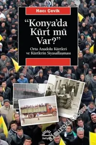 Konya'da Kürt mü Var : Orta Anadolu Kürtleri ve Kürtlerin Siyasallaşması -         2021