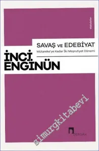 Savaş ve Edebiyat: Mütareke’ye Kadar İki Meşrutiyet Dönemi Makaleler -