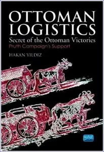 Ottoman Logistics : Secret of the Ottoman Victories - Pruth Campaign's Support -         2021