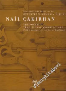 Nail Çakırhan: Yapı Sanatında Yarım Yüzyıl Geleneksel Mimarinin Şiiri = Nail Çakırhan: The Poetry of Traditional Architecture Half a Century in the Art of Building  CİLTLİ -