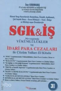 SGK İş Mevzuatında Yükümlülükler ve İdari Para Cezaları ile Çözüm Yolları El Kitabı