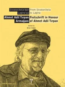 Stratonikeia'dan Laginaya Ahmet Adil Tırpan Armağanı From Stratonikeia to Lagina Festschrift i