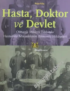 Hasta - Doktor ve Devlet : Osmanlı Modern Tıbbında Hastalıkla Mücadelenin Bitmemiş Hikayeleri -         2020