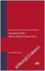 Development Aid and Middle Power Diplomacy: Navigating TİKA's Role in Turkish Foreign Policy -         2023