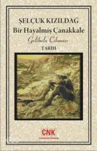 Bir Hayalmiş Çanakkale; Gelibolu Çıkmazı