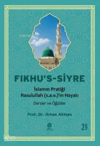 Fıkhu’s-Siyre;İslam’ın Pratiği Resulullah (sav)’in Hayatı Dersler ve Öğütler