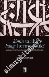 Kimin Tarihi Hangi Hermenötik ? Kuran'ı Anlama Yolunda Felsefi Denemeler 1 -         2013