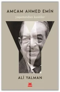 Amcam Ahmed Emin - Yaşamından Kesitler