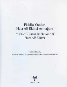 Pisidia Yazıları Hacı Ali Ekinci Armağanı / Pisidian Essays in Honour of Hacı Ali Ekinci
