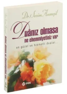 Duanız Olmasa Ne Ehemmiyetiniz Var Duanız Olmasa Ne Ehemmiyetiniz Var