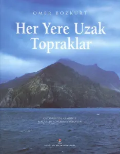 Her Yere Uzak Topraklar; Okyanusbilim Gemisiyle Kerguelen Adaları´na Yolculuk