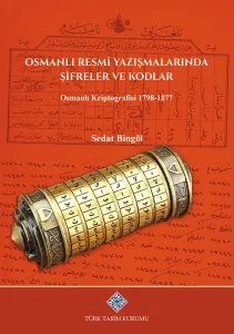 Osmanlı Resmi Yazışmalarında Şifreler ve Kodlar Osmanlı Kriptografisi 1798-1877