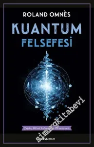 Kuantum Felsefesi: Çağdaş Bilimi Anlamak ve Yorumlamak  -