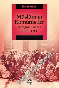 Müslüman Komünistler : Petrograd - Kazan (1917 - 1918) -