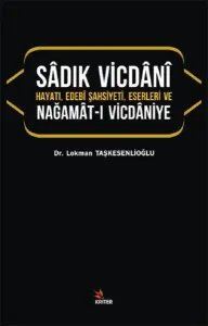 Sâdık Vicdânî Hayatı, Edebî Şahsiyeti, Eserleri ve Nağamât-I Vicdâniye