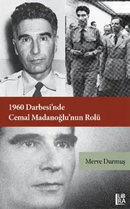 1960 Darbesi'nde Cemal Madanoğlu'nun Rolü