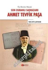 Son Osmanlı Sadrazamı Ahmet Tevfik Paşa - Üç Devrin Mazisi -