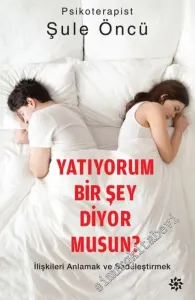 Yatıyorum Bir Şey Diyor musun? İlişkileri Anlamak ve Sadeleştirmek -