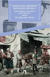 Osmanlı'da Modern İktisadın İzinde - 2 - İlm-i Servet veyahut İlm-i İktisat